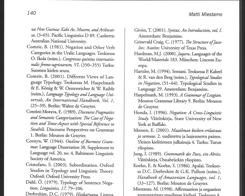 140 Matti Miestamo ua New Guinea: Kaki Ae, Musom, andaribwatsa, (3-65). Pacific Linguistics D 89. Canberra: Australian National University. Comrie, B. (1981).