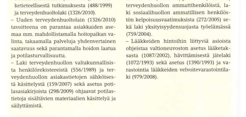 Lääkehoitoa ohjaavat lait ja asetukset (Taam-Ukkonen & Saano 2012, 16) Sosiaali- ja terveysministeriö (2006) on julkaissut valtakunnallisen oppaan Turvallinen lääkehoito, jonka tavoitteena on, että