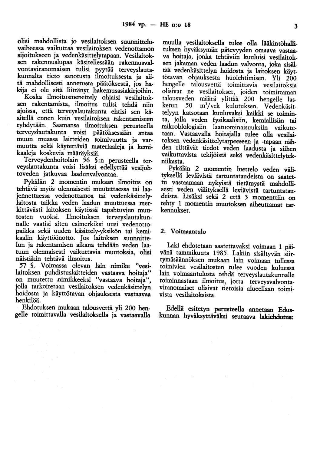 1984 vp. - HE n:o 18 3 olisi mahdollista jo vesilaitoksen suunnitteluvaiheessa vaikuttaa vesilaitoksen vedenottaman sijoitukseen ja vedenkäsittelytapaan.