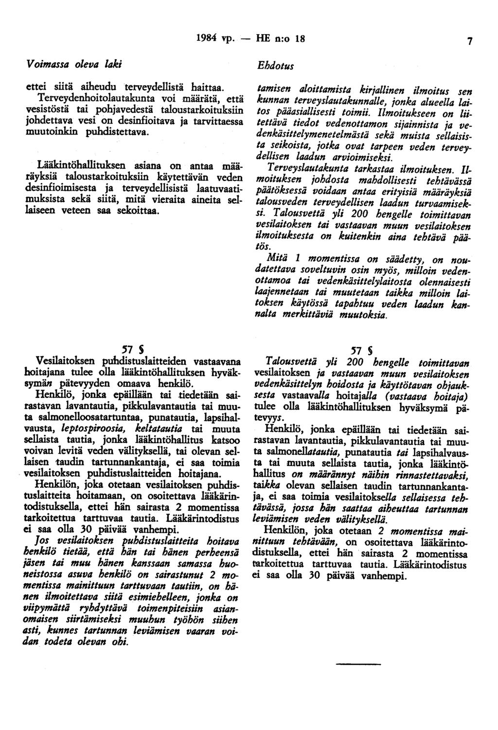 1984 vp. - HE n:o 18 7 Voimassa oleva laki ettei siitä aiheudu terveydellistä haittaa.