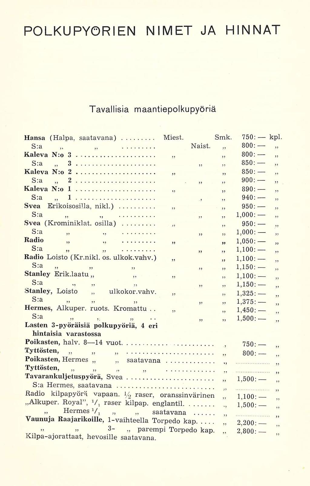 POLKUPYÖRIEN NIMET JA HINNAT Tavallisia maantiepolkupyöriä 850: 1, 940: 950: 950: Hansa (Halpa, saatavana) Miest. Smk. 750: kpl 800: Naist.