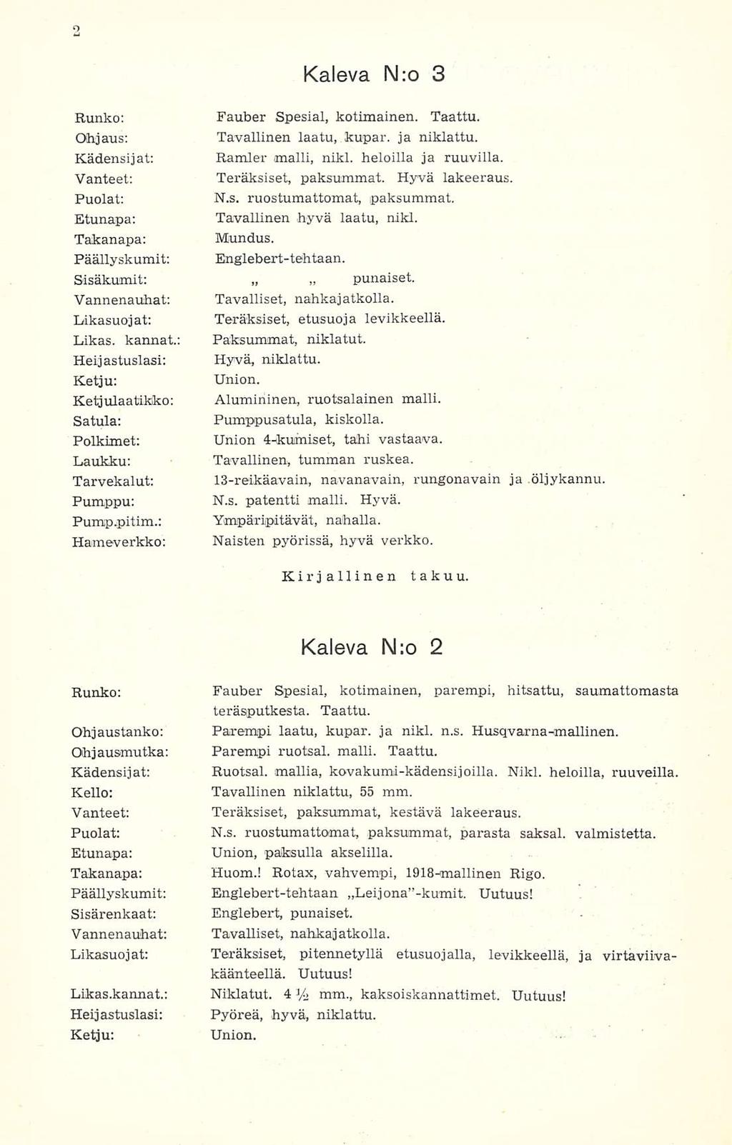 Kaleva N:o 3 Runko; Fauber Spesial, kotimainen. Taattu. Ohjaus; Tavallinen laatu, kupar. ja niklattu. Kädensijat: Ramler malli, nikl. heloilla ja ruuvilla. Vanteet: Teräksiset, paksummat.