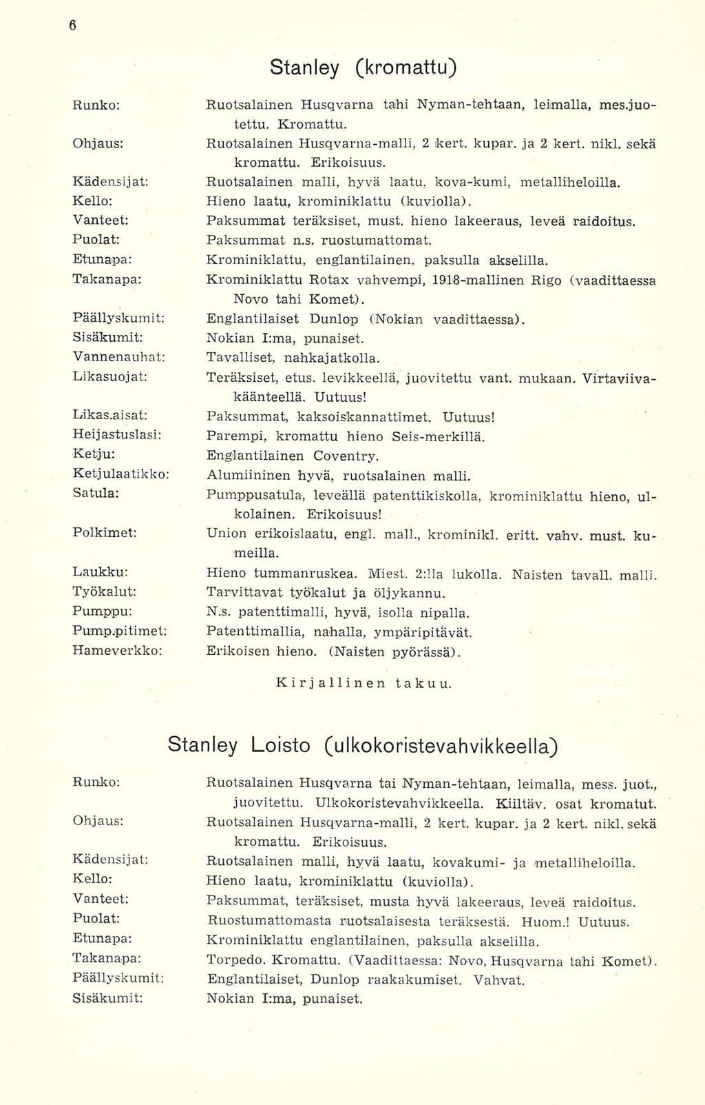 Stanley (kromattu) Runko: Ruotsalainen Husqvarna tahi Nyman-tehtaan, leimalla, mes.juotettu. Kromattu. Ohjaus; Ruotsalainen Husqvarna-malli, 2 kert. kupar. ja 2 kert. nikl. sekä kromattu. Erikoisuus.