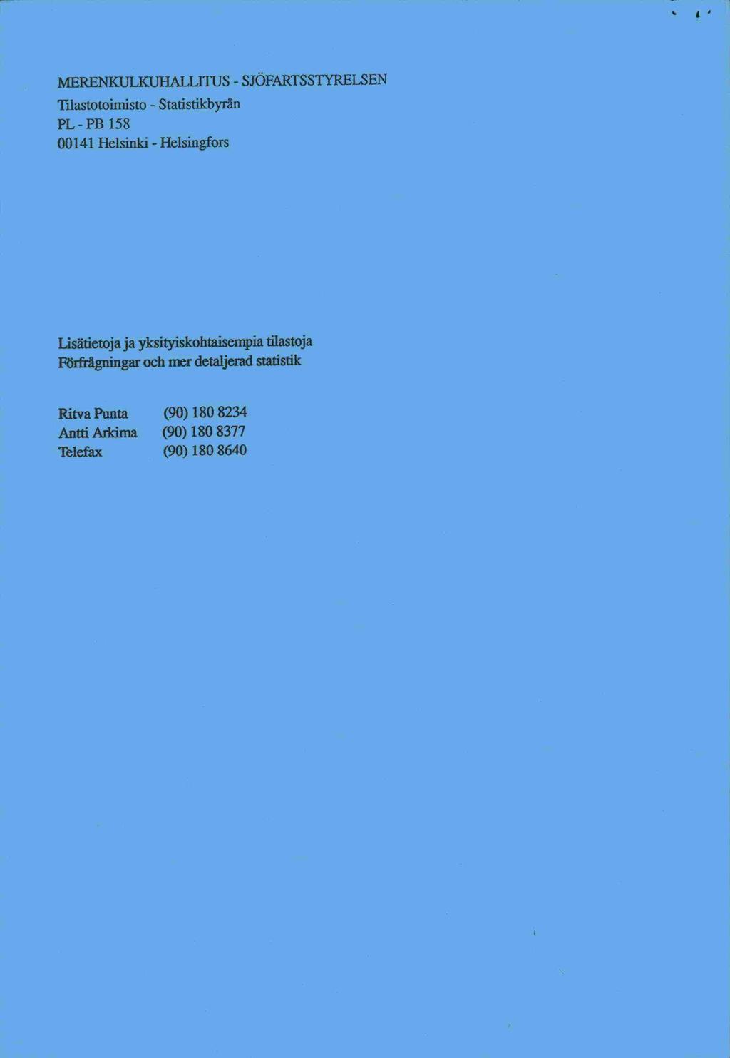 1' MERENKULKUITALLITUS - SJÖFARTSSTYRELSEN Tilastotoimisto - Statistikbyrån PL-PB 158 00141 Helsinki - Helsingfors Lisätietoja ja