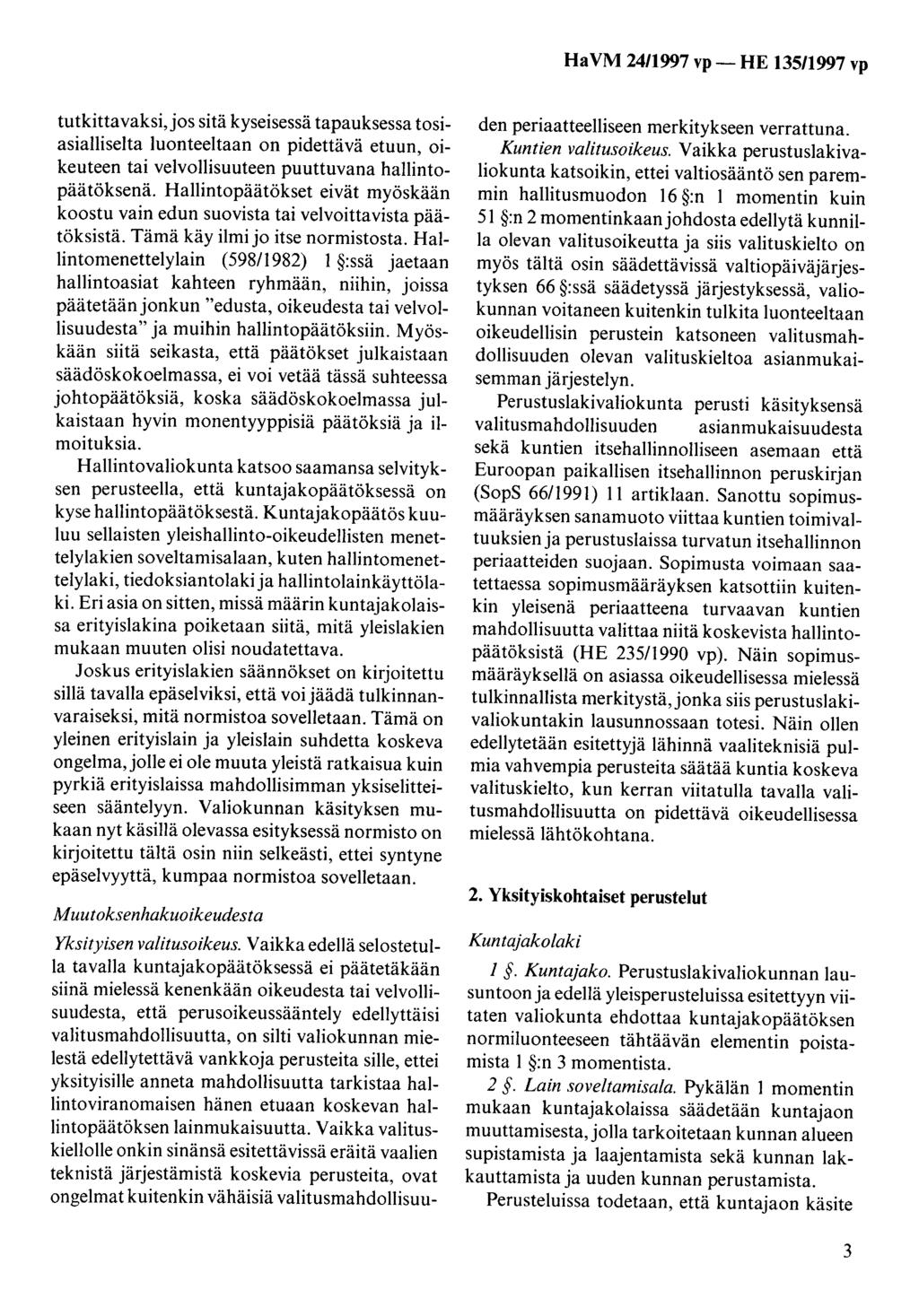 tutkittavaksi,jos sitä kyseisessä tapauksessa tosiasialliselta luonteeltaan on pidettävä etuun, oikeuteen tai velvollisuuteen puuttuvana hallintopäätöksenä.