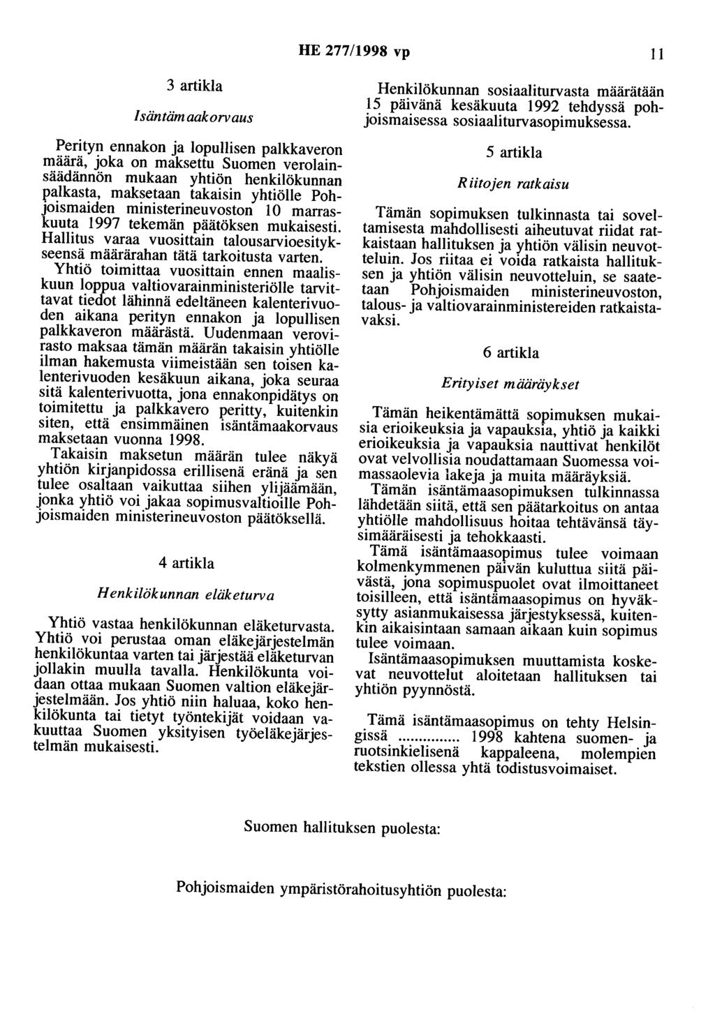 HE 277/1998 vp 11 3 artikla Isäntämaakorvaus Perityn ennakon ja lopullisen palkkaveron määrä, joka on maksettu Suomen verolainsäädännön mukaan yhtiön henkilökunnan palkasta, maksetaan takaisin