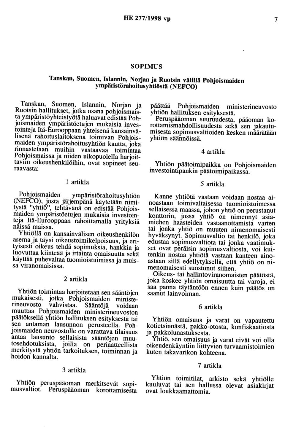 HE 277/1998 vp 7 SOPIMUS Tanskan, Suomen, Islannin, Nmjan ja Ruotsin välillä Pohjoismaiden ympäristörahoitusyhtiöstä (NEFCO) Tanskan, Suomen, Islannin, Norjan ja Ruotsin hallitukset, jotka osana