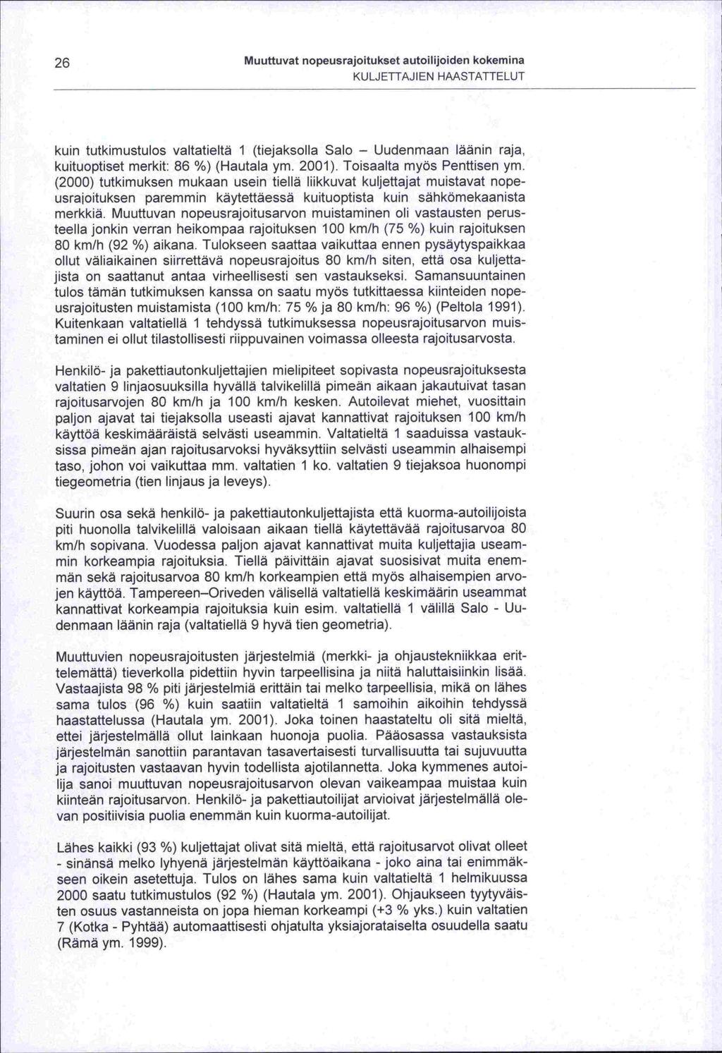 26 Muuttuvat nopeusrajoitukset autoilijoiden kokemina KULJETTAJIEN HAASTATTELUT kuin tutkimustulos valtatieltä 1 (tiejaksolla Salo - Uudenmaan läänin raja, kuituoptiset merkit: 86 %) (Hautala ym.