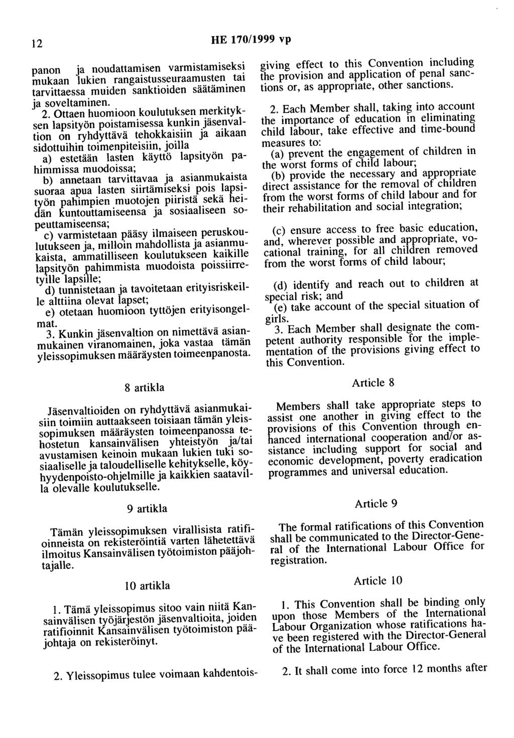 12 HE 170/1999 vp panon ja noudattamisen varmistamiseksi mukaan lukien rangaistusseuraamusten tai tarvittaessa muiden sanktioiden säätäminen ja soveltaminen. 2.