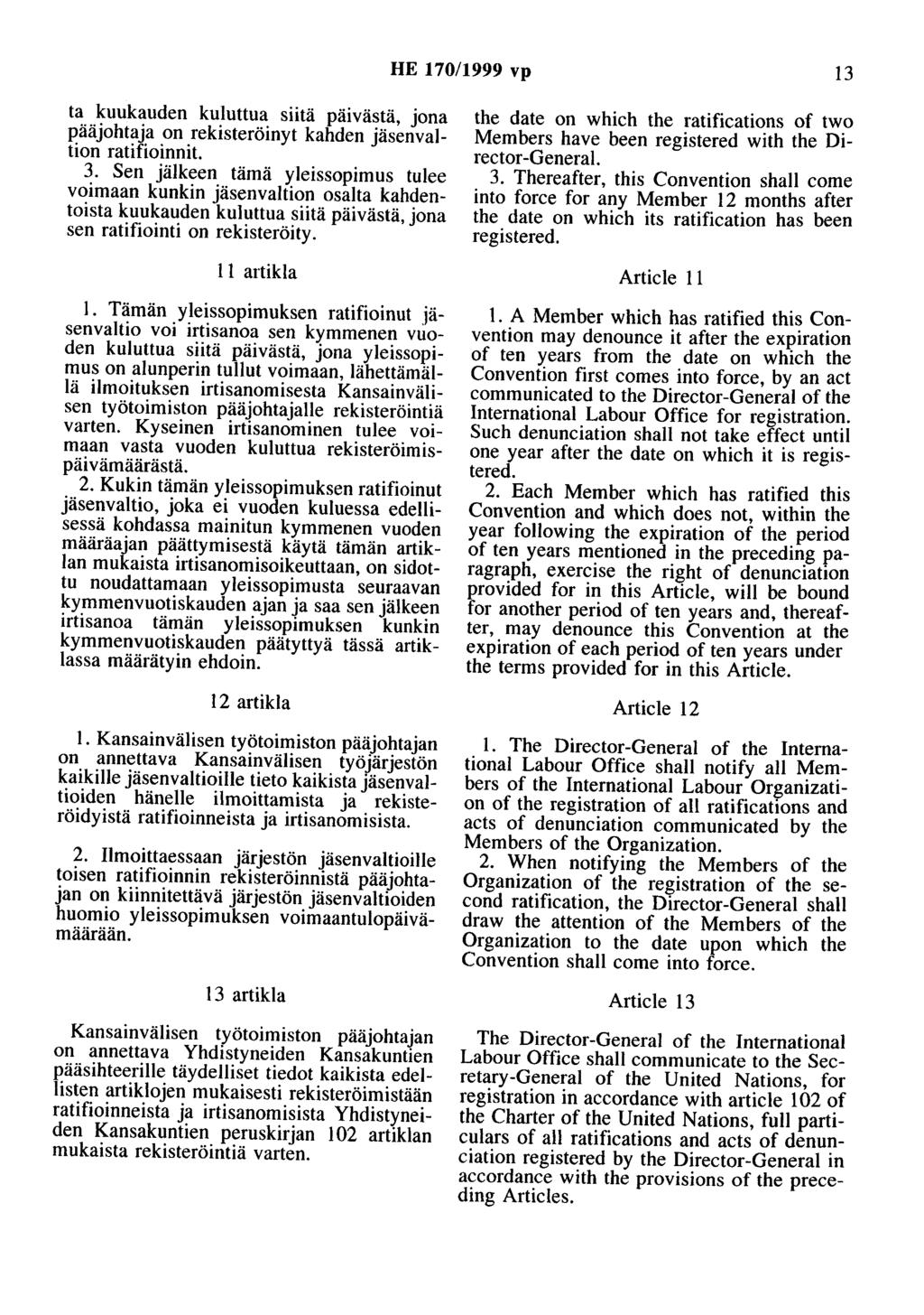 HE 170/1999 vp 13 ta kuukauden kuluttua siitä päivästä, jona pääjohtaja on rekisteröinyt kahden jäsenvaltion ratifioinnit. 3.