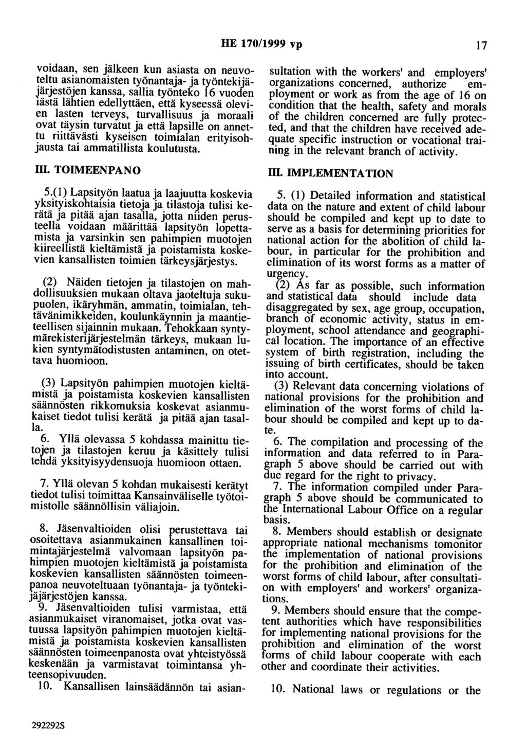 HE 170/1999 vp 17 voidaan, sen jälkeen kun asiasta on neuvoteltu asianomaisten työnantaja- ja työntekijäjärjestöjen kanssa, sallia työnteko 16 vuoden iästä lähtien edellyttäen, että kyseessä olevien