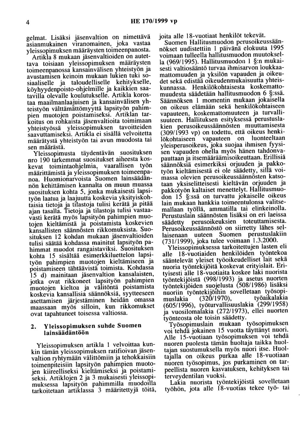 4 HE 170/1999 vp gelmat. Lisäksi jäsenvaltion on nimettävä asianmukainen viranomainen, joka vastaa yleissopimuksen määräysten toimeenpanosta.