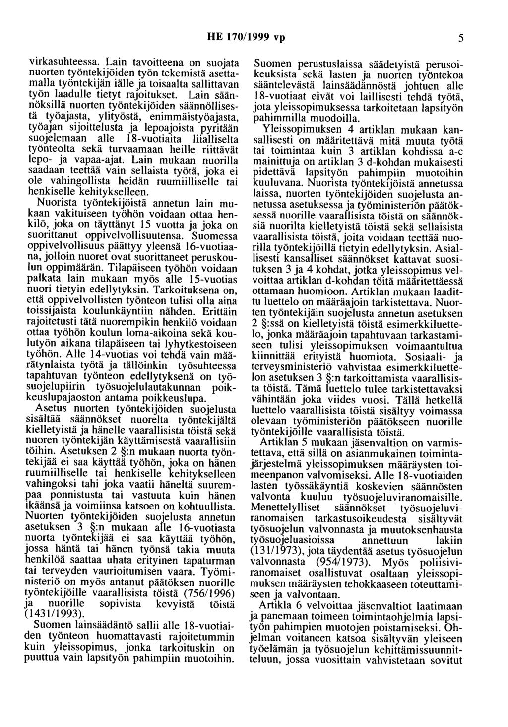 HE 170/1999 vp 5 virkasuhteessa. Lain tavoitteena on suojata nuorten työntekijöiden työn tekemistä asettamalla työntekijän iälle ja toisaalta sallittavan työn laadulle tietyt rajoitukset.