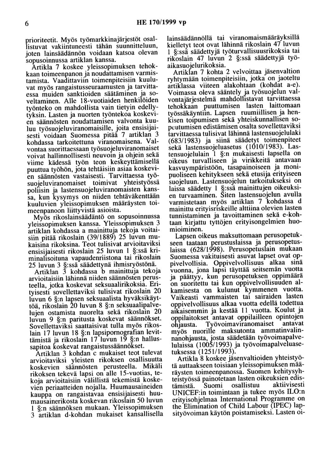 6 HE 170/1999 vp prioriteetit. Myös työmarkkinajärjestöt osallistuvat vakiintuneesti tähän suunnitteluun, joten lainsäädännön voidaan katsoa olevan sopusoinnussa artiklan kanssa.
