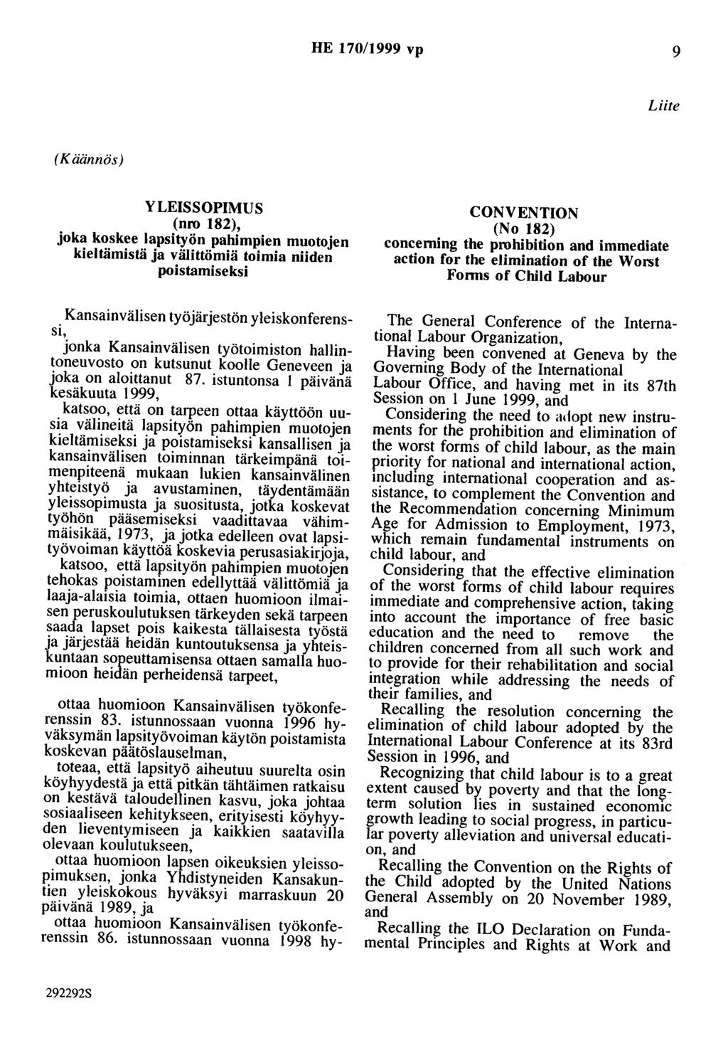 HE 170/1999 vp 9 Liite (Käännös) YLEISSOPIMUS (nro 182), joka koskee lapsityön pahimpien muotojen kieltämistä ja välittömiä toimia niiden poistamiseksi CONVENTION (No 182) conceming the prohibition