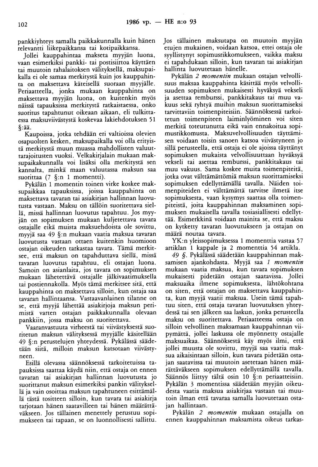 102 1986 vp. - HE n:o 93 pankkiyhteys samalla paikkakunnalla kuin hänen relevantti liikepaikkansa tai kotipaikkansa.