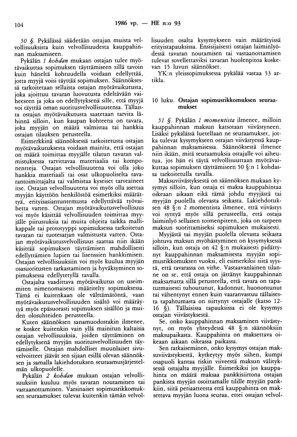 104 1986 vp. - HE n:o 93 50. Pykälässä säädetään ostajan muista velvollisuuksista kuin velvollisuudesta kauppahinnan maksamiseen.