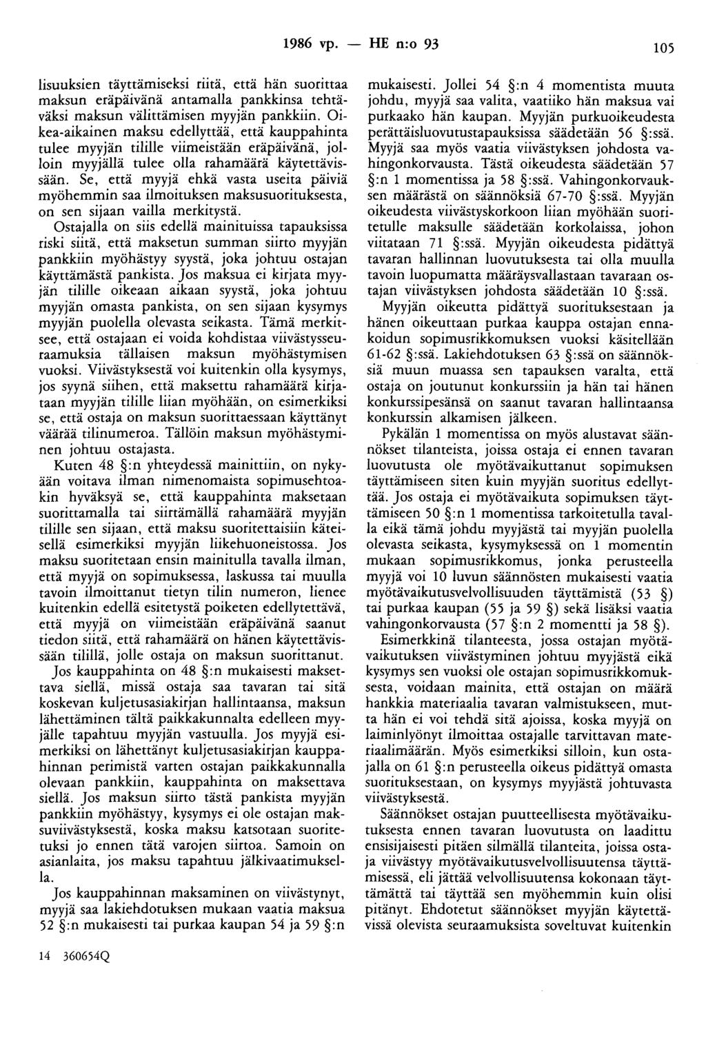 1986 vp. - HE n:o 93 105 lisuuksien täyttämiseksi riitä, että hän suorittaa maksun eräpäivänä antamalla pankkinsa tehtäväksi maksun välittämisen myyjän pankkiin.