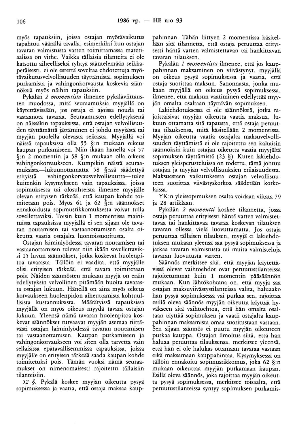 106 1986 vp. - HE n:o 93 myös tapauksiin, joissa ostajan myötävaikutus tapahtuu väärällä tavalla, esimerkiksi kun ostajan tavaran valmistusta varten toimittamassa materiaalissa on virhe.