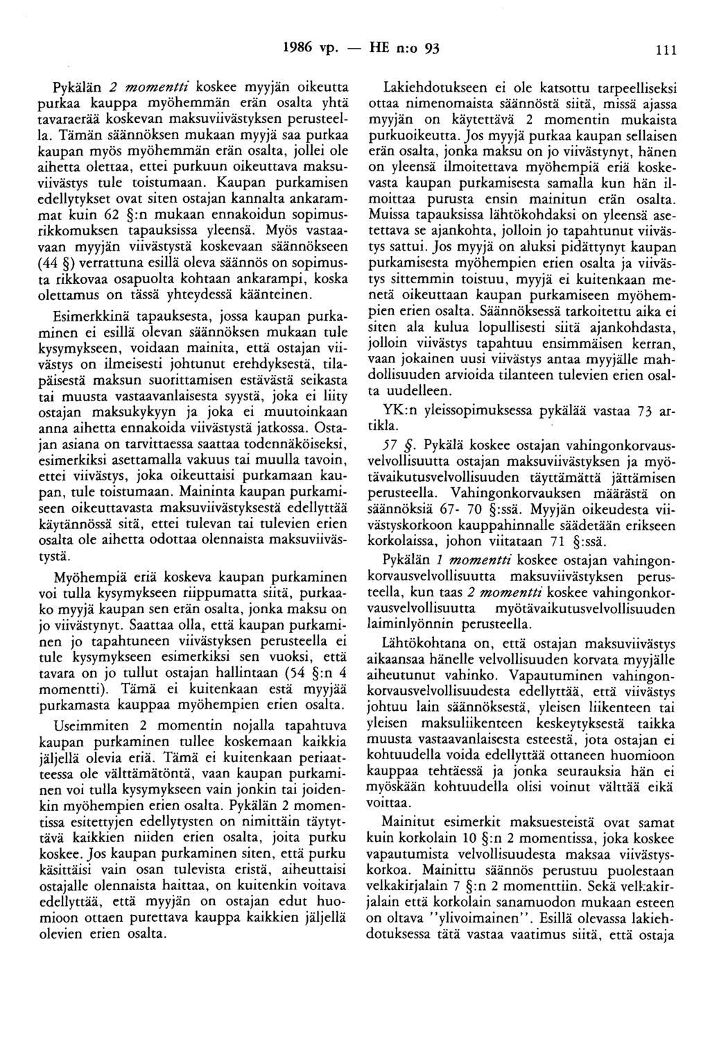 1986 vp. -- FIE n:o 93 111 Pykälän 2 momentti koskee myyjän oikeutta purkaa kauppa myöhemmän erän osalta yhtä tavaraerää koskevan maksuviivästyksen perusteella.