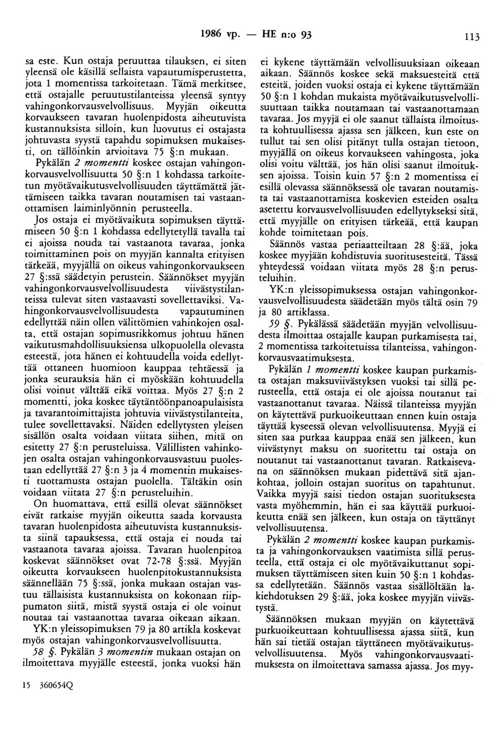 1986 vp. - HE n:o 93 113 sa este. Kun ostaja peruuttaa tilauksen, ei siten yleensä ole käsillä sellaista vapautumisperustetta, jota 1 momentissa tarkoitetaan.