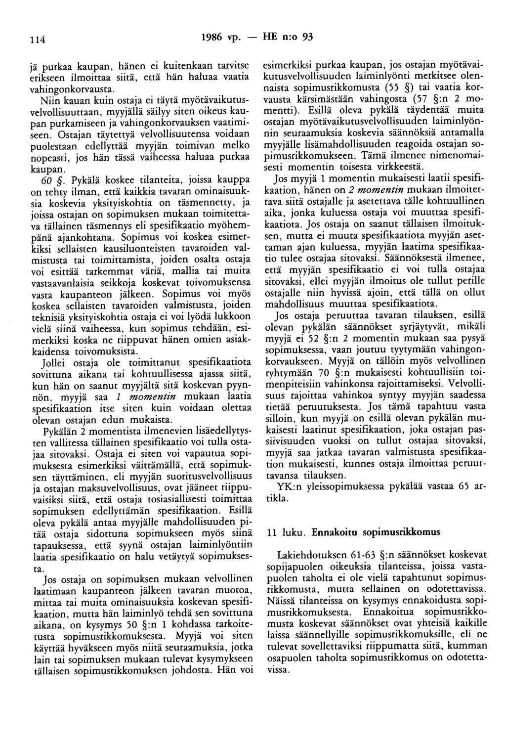 114 1986 vp. - HE n:o 93 jä purkaa kaupan, hänen ei kuitenkaan tarvitse erikseen ilmoittaa siitä, että hän haluaa vaatia vahingonkorvausta.