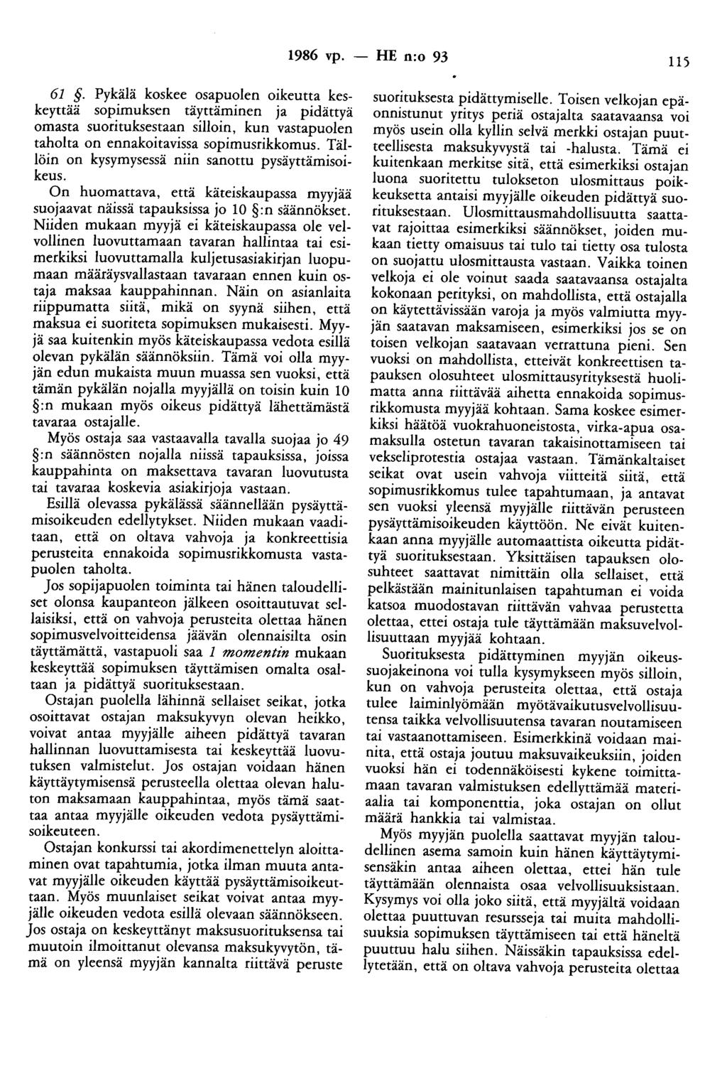 1986 vp. -- fie n:o 93 115 61. Pykälä koskee osapuolen oikeutta keskeyttää sopimuksen täyttäminen ja pidättyä omasta suorituksestaan silloin, kun vastapuolen taholta on ennakoitavissa sopimusrikkomus.