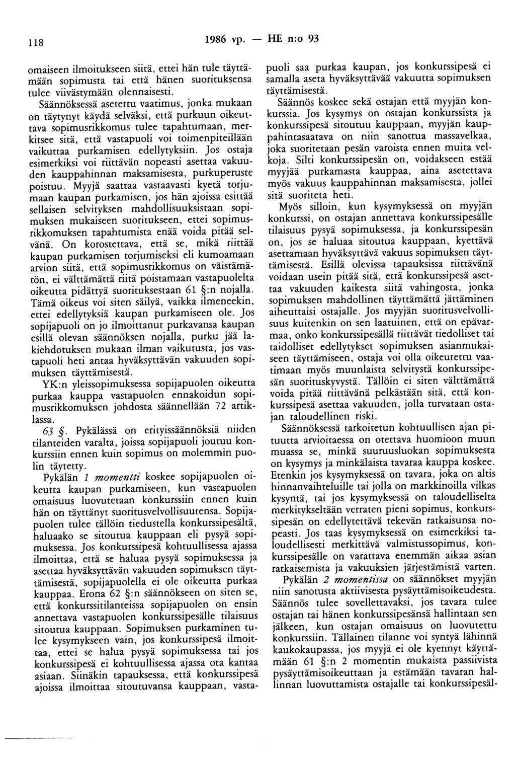 118 1986 vp. - HE n:o 93 omaiseen ilmoitukseen siitä, ettei hän tule täyttämään sopimusta tai että hänen suorituksensa tulee viivästymään olennaisesti.