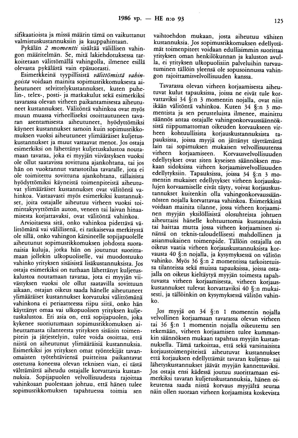 1986 vp. -- FIE n:o 93 125 sifikaatioista ja missä määrin tämä on vaikuttanut valmistuskustannuksiin ja kauppahintaan. Pykälän 2 momentti sisältää välillisen vahingon määritelmän.