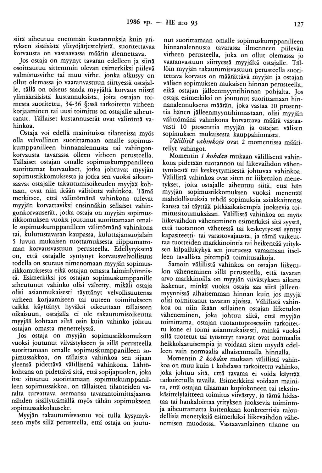 1986 vp. - HE n:o 93 127 siitä aiheutuu enemmän kustannuksia kuin yrityksen sisäisistä ylityöjärjestelyistä, suoritettavaa korvausta on vastaavassa määrin alennettava.