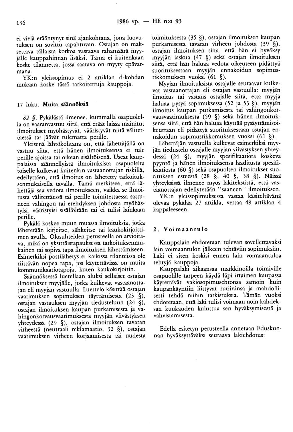 136 1986 vp. - HE n:o 93 ei vielä erääntynyt sinä ajankohtana, jona luovumksen on sovittu tapahtuvan. Ostajan on maksettava tällaista korkoa vastaava rahamäärä myyjälle kauppahinnan lisäksi.