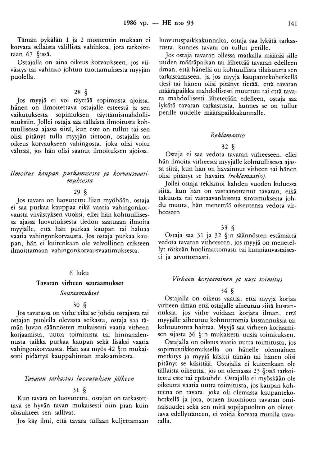 1986 vp. - HE n:o 93 141 Tämän pykälän 1 ja 2 momentin mukaan ei korvata sellaista välillistä vahinkoa, jota tarkoitetaan 67 :ssä.