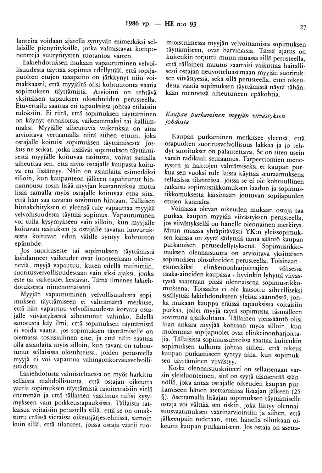 1986 vp. -- lie n:o 93 27 lanteita voidaan ajatella syntyvän esimerkiksi sellaisille pienyrityksille, jotka valmistavat komponentteja suuryritysten tuotantoa varten.