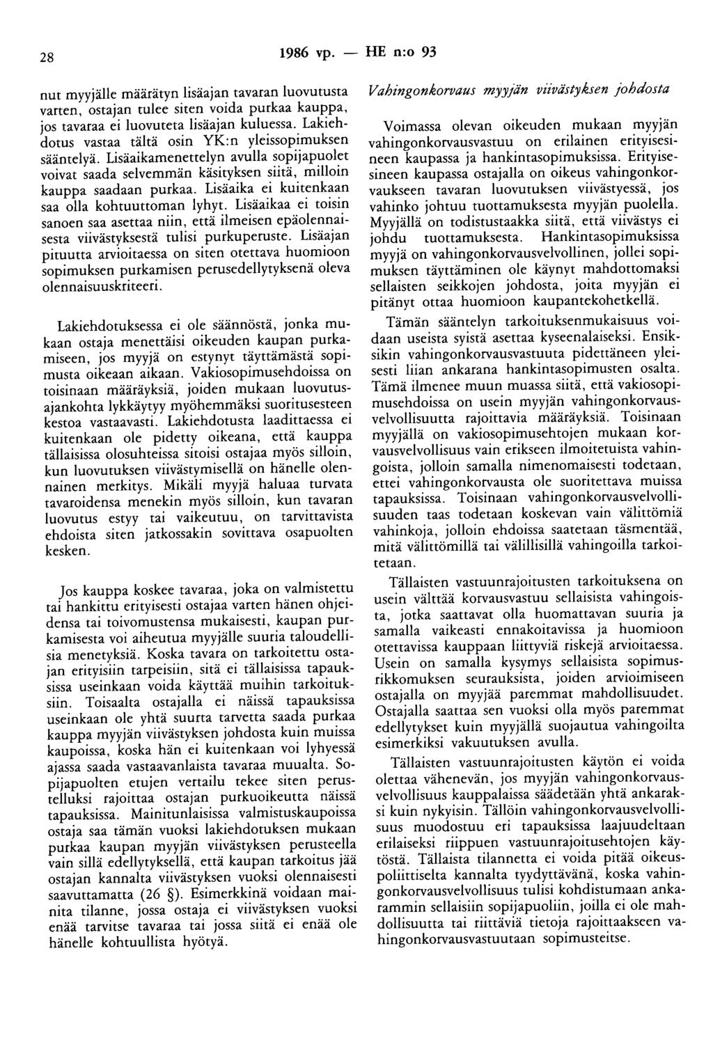 28 1986 vp. - HE n:o 93 nut myyjälle määrätyn lisäajan tavaran luovutusta varten, ostajan tulee siten voida purkaa kauppa, jos tavaraa ei luovuteta lisäajan kuluessa.