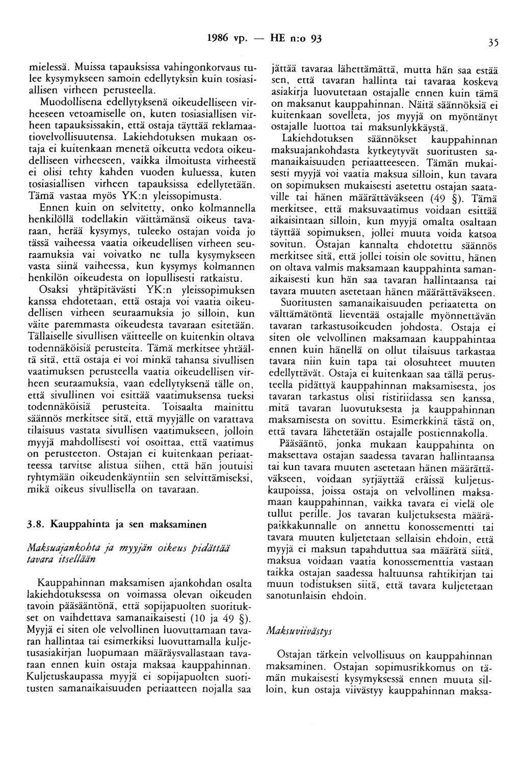 1986 vp. -- IIE n:o 93 35 mielessä. Muissa tapauksissa vahingonkorvaus tulee kysymykseen samoin edellytyksin kuin tosiasiallisen virheen perusteella.