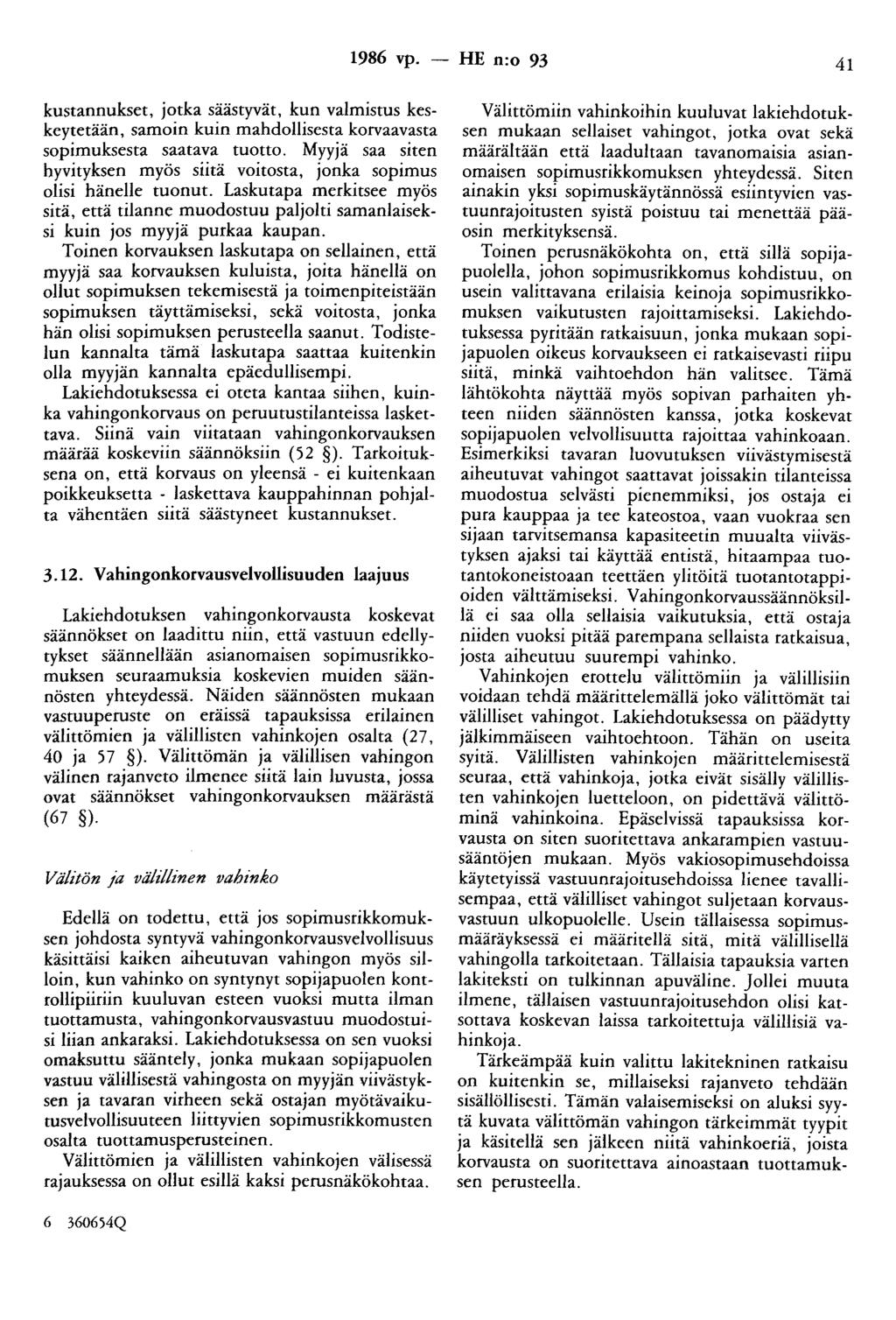 1986 vp. -- IIE n:o 93 41 kustannukset, jotka säästyvät, kun valmistus keskeytetään, samoin kuin mahdollisesta korvaavasta sopimuksesta saatava tuotto.