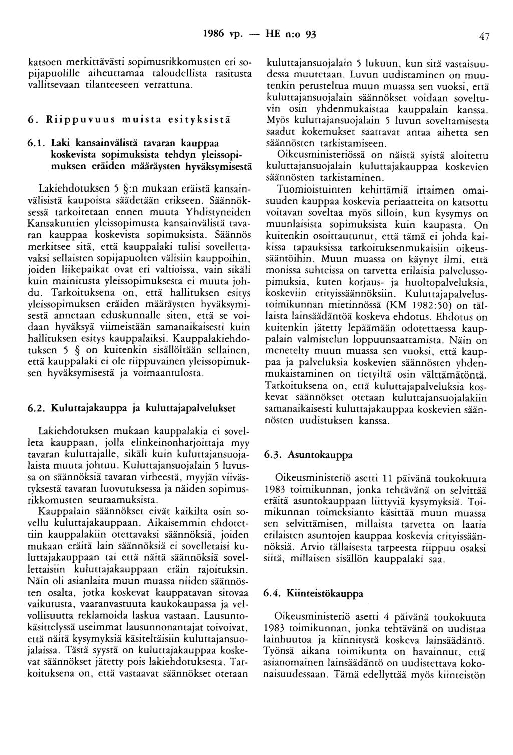 1986 vp. -- FIE n:o 93 47 katsoen merkittävästi sopimusrikkomusten eri sopijapuolille aiheuttamaa taloudellista rasitusta vallitsevaan tilanteeseen verrattuna. 6. Riippuvuus muista esityksistä 6.1.