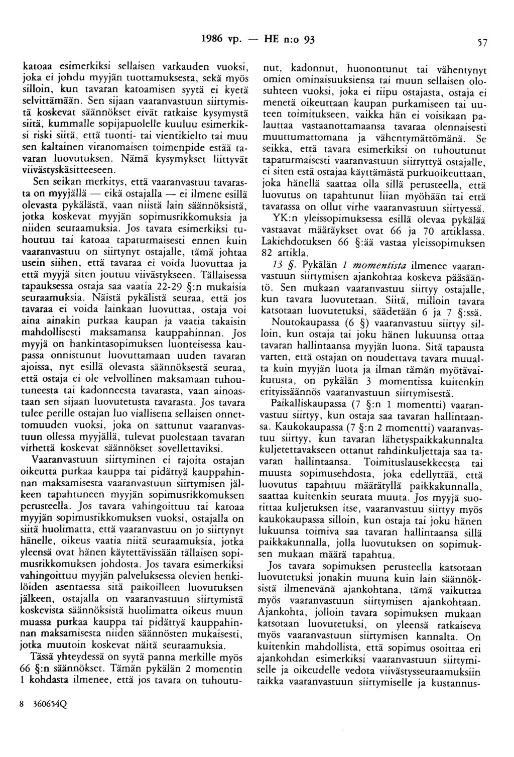 1986 vp. - HE n:o 93 57 katoaa esimerkiksi sellaisen varkauden vuoksi, joka ei johdu myyjän tuottamuksesta, sekä myös silloin, kun tavaran katoamisen syytä ei kyetä selvittämään.