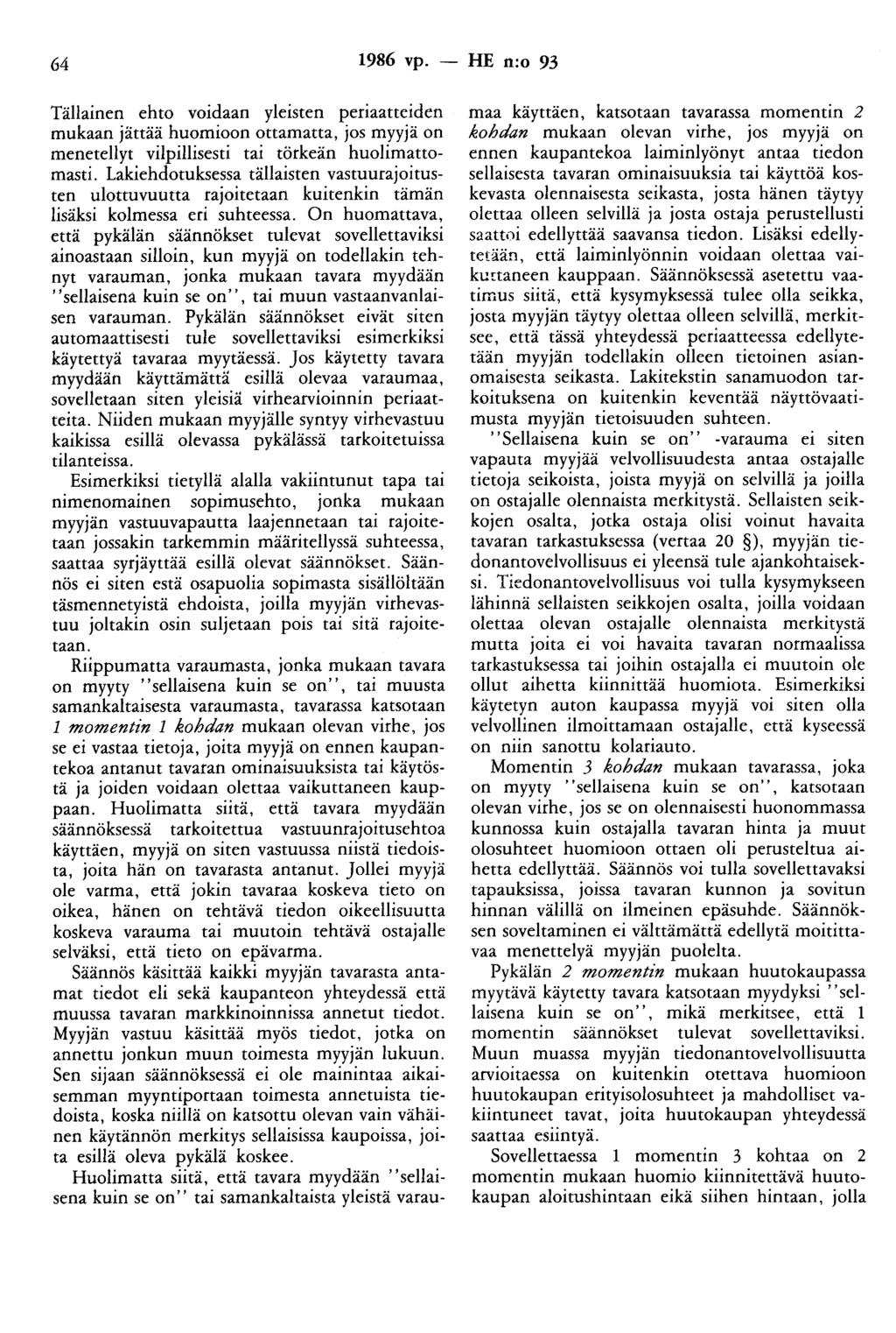 64 1986 vp. - HE n:o 93 Tällainen ehto voidaan yleisten periaatteiden mukaan jättää huomioon ottamatta, jos myyjä on menetellyt vilpillisesti tai törkeän huolimattomasti.