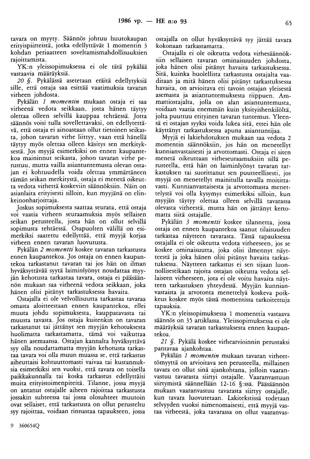 1986 vp. -- tie n:o 93 65 tavara on myyty. Säännös johtuu huutokaupan erityispiirteistä, jotka edellyttävät 1 momentin 3 kohdan periaatteen soveltamismahdollisuuksien rajoittamista.