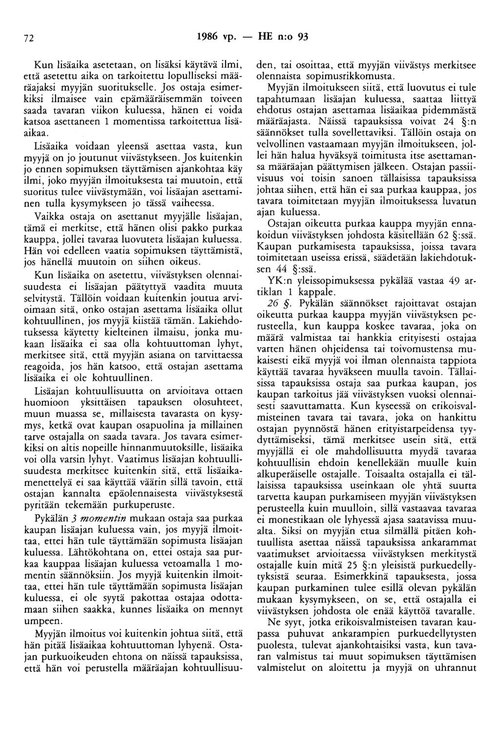 72 1986 vp. - HE n:o 93 Kun lisäaika asetetaan, on lisäksi käytävä ilmi, että asetettu aika on tarkoitettu lopulliseksi määräajaksi myyjän suoritukselle.