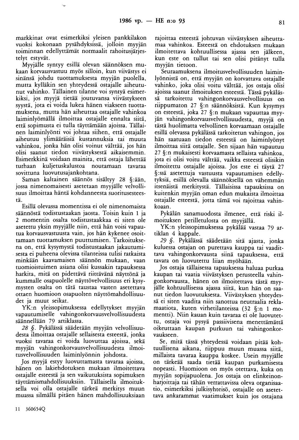 1986 vp. - HE n:o 93 81 markkinat ovat esimerkiksi yleisen pankkilakon vuoksi kokonaan pysähdyksissä, jolloin myyjän toiminnan edellyttämät normaalit rahoitusjärjestelyt estyvät.