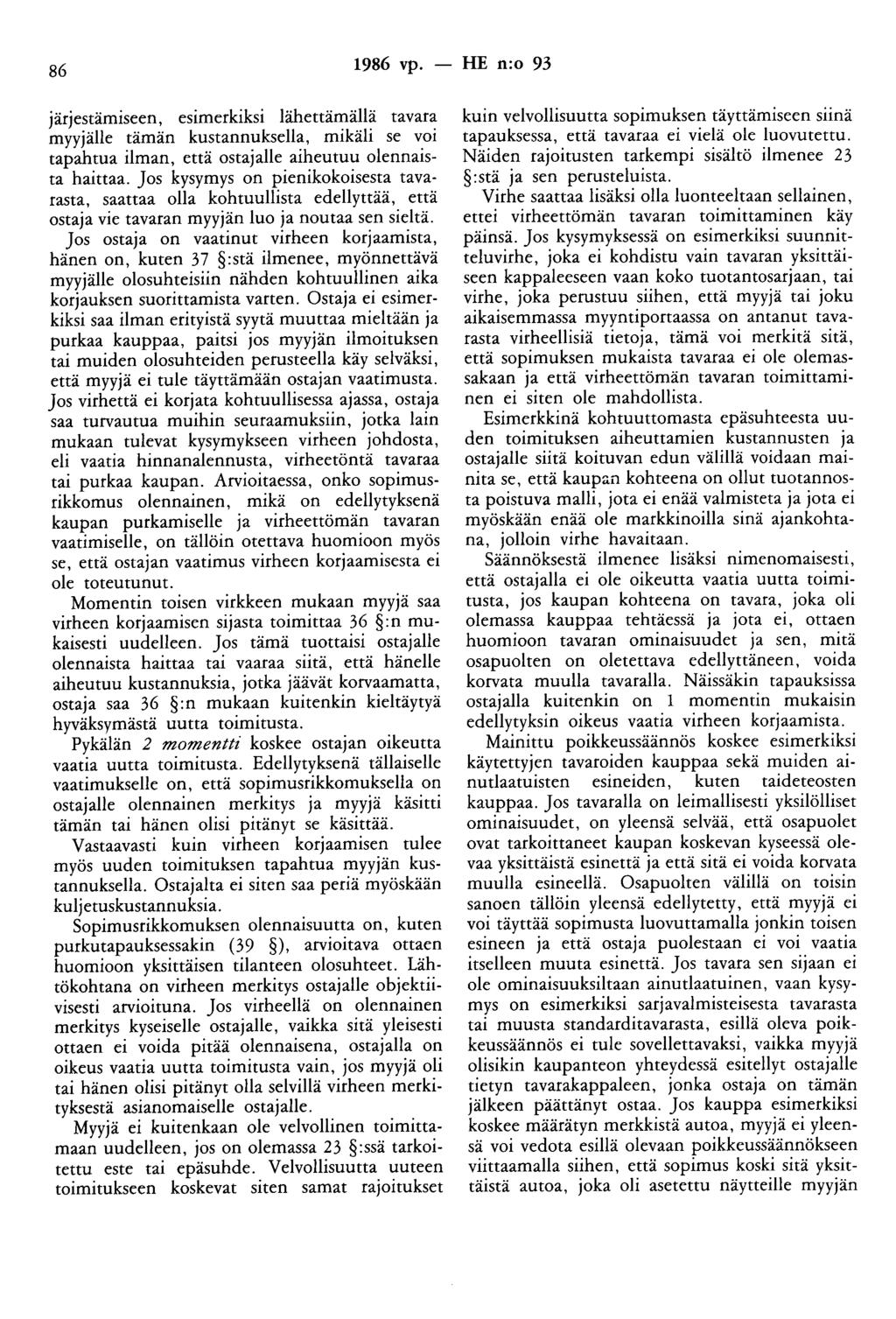 86 1986 vp. - HE n:o 93 pqestämiseen, esimerkiksi lähettämällä tavara myyjälle tämän kustannuksella, mikäli se voi tapahtua ilman, että ostajalle aiheutuu olennaista haittaa.