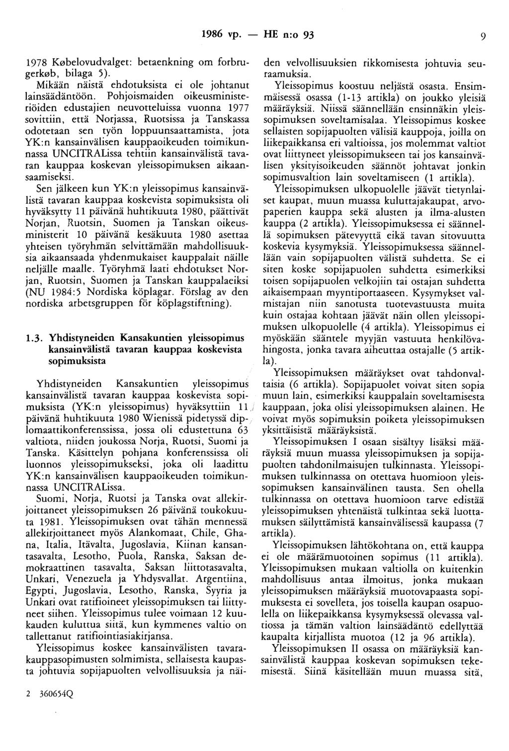 1978 K0belovudvalget: betaenkning om forbrugerk0b, bilaga 5 ). Mikään näistä ehdotuksista ei ole johtanut lainsäädäntöön.