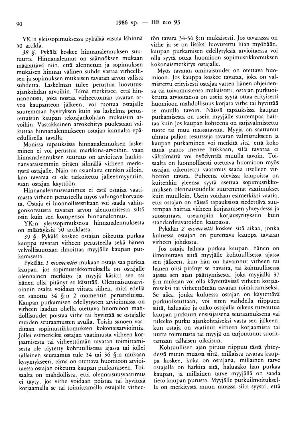 90 1986 vp. - HE n:o 93 YK:n yleissopimuksessa pykälää vastaa lähinnä 50 artikla. 38. Pykälä koskee hinnanalennuksen suuruutta.