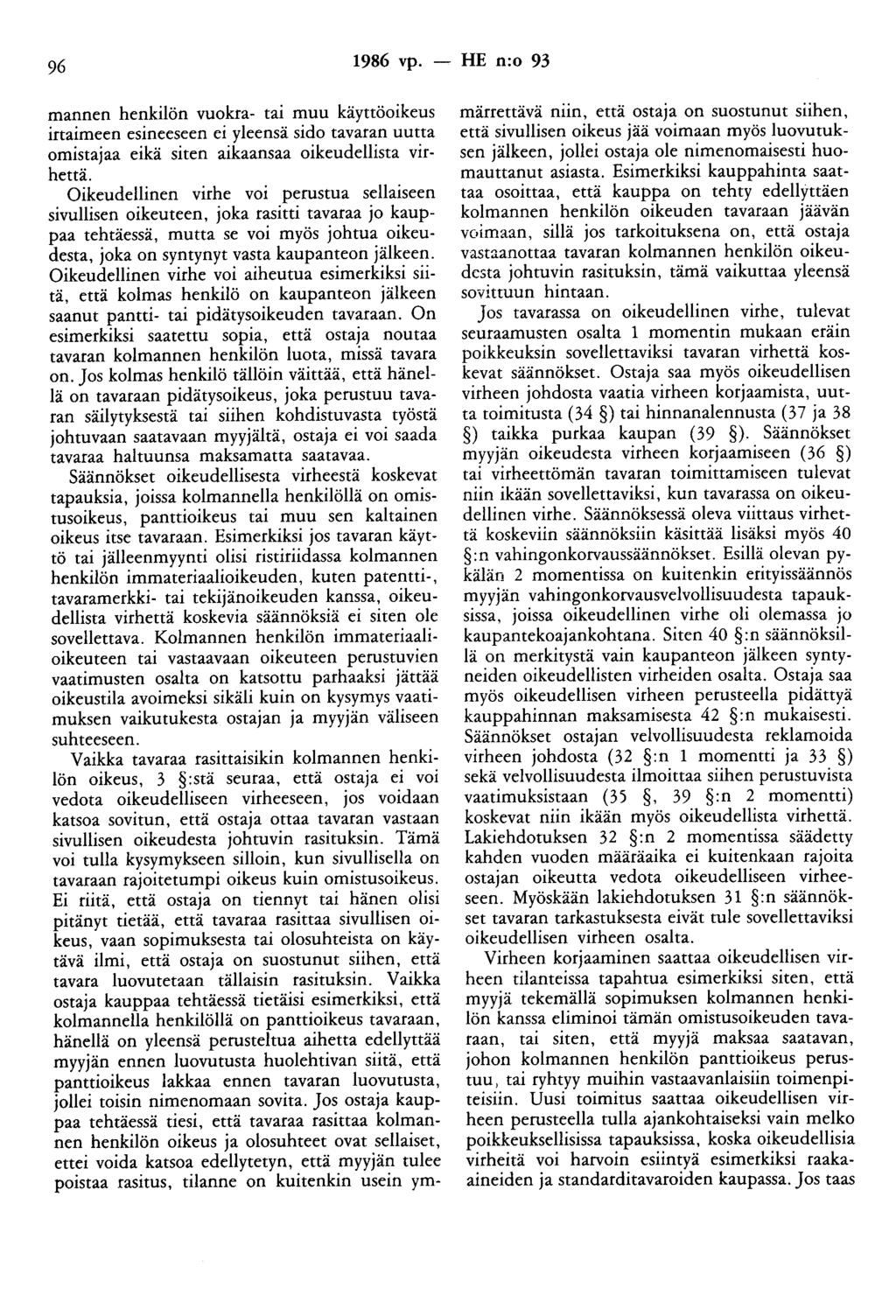 96 1986 vp. - HE n:o 93 mannen henkilön vuokra- tai muu käyttöoikeus irtaimeen esineeseen ei yleensä sido tavaran uutta omistajaa eikä siten aikaansaa oikeudellista virhettä.