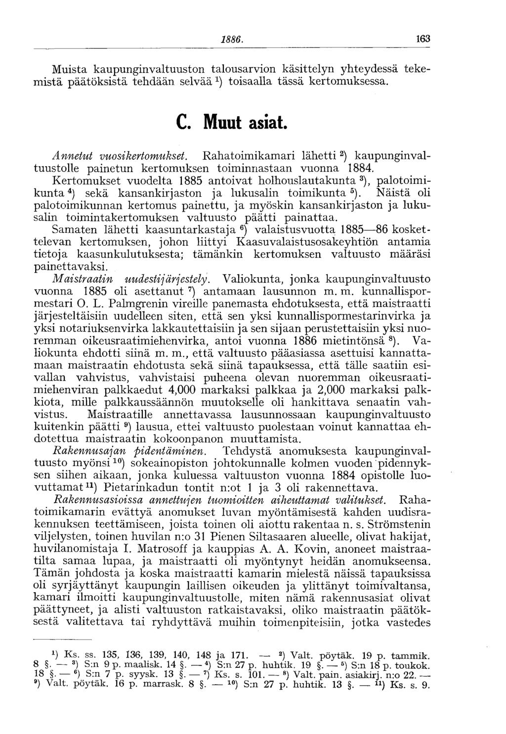 1886. 163 Muista kaupunginvaltuuston talousarvion käsittelyn yhteydessä tekemistä päätöksistä tehdään selvää toisaalla tässä kertomuksessa. C. Muut asiat. Annetut vuosikertomukset.