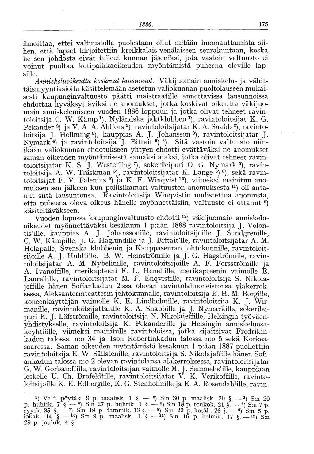 1886. 175 ilmoittaa, ettei valtuustolla puolestaan ollut mitään huomauttamista siihen, että lapset kirjoitettiin kreikkalais-venäläiseen seurakuntaan, koska he sen johdosta eivät tulleet kunnan