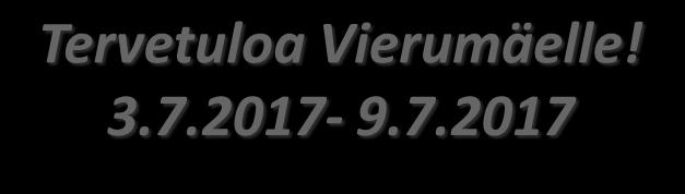 Tervetuloa Vierumäelle! 3.7.2017-9.7.2017 VASTAANOTTO Puh. 010 5777 020 Vastaanotto palvelee Scandic Vierumäki hotellin tiloissa ja on avoinna: ma-to,la klo 07.