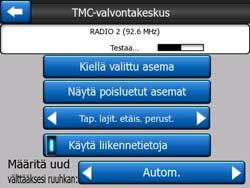 4.8.2 TMC-valvontakeskus Tässä näytössä näytetään valittu TMC-lähde. Tätä kautta voit myös muuttaa TMCasetuksia. 4.8.2.1 Valittu FM-radioasema Valitun radiokanavan taajuus ja nimi ilmestyvät tämän ikkunan yläreunaan yhdessä signaalivoimakkuutta ilmaisevan palkin kanssa.